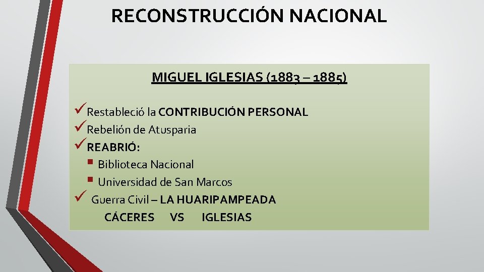 RECONSTRUCCIÓN NACIONAL MIGUEL IGLESIAS (1883 – 1885) üRestableció la CONTRIBUCIÓN PERSONAL üRebelión de Atusparia