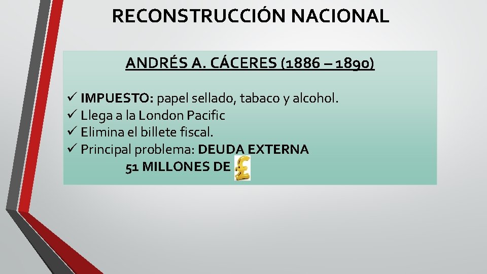 RECONSTRUCCIÓN NACIONAL ANDRÉS A. CÁCERES (1886 – 1890) ü IMPUESTO: papel sellado, tabaco y