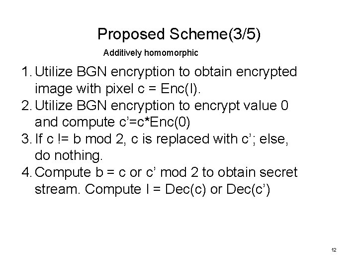 Proposed Scheme(3/5) Additively homomorphic 1. Utilize BGN encryption to obtain encrypted image with pixel