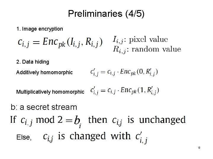 Preliminaries (4/5) 1. Image encryption 2. Data hiding Additively homomorphic Multiplicatively homomorphic b: a