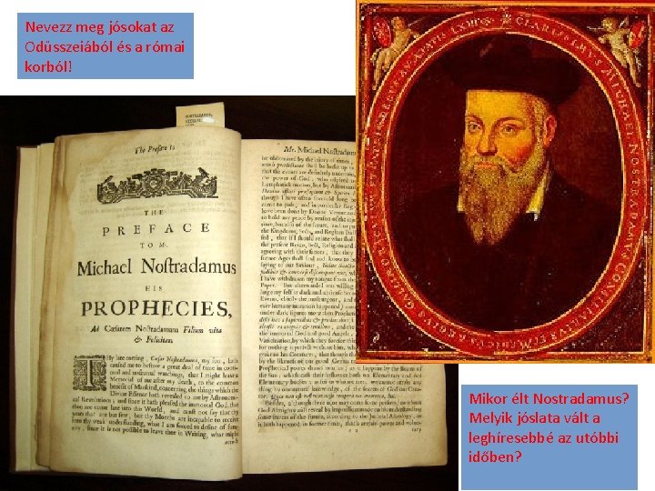 Nevezz meg jósokat az Odüsszeiából és a római korból! Mikor élt Nostradamus? Melyik jóslata Nevezz meg jósokat az Odüsszeiából és a római korból! Mikor élt Nostradamus? Melyik jóslata