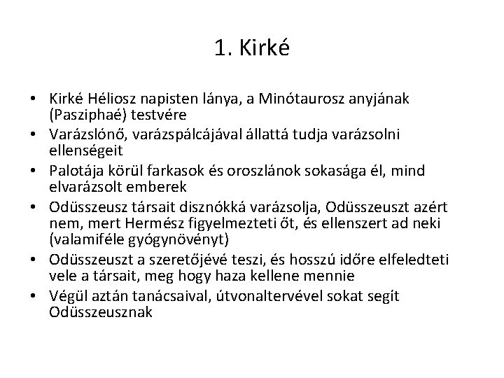 1. Kirké • Kirké Héliosz napisten lánya, a Minótaurosz anyjának (Pasziphaé) testvére • Varázslónő,