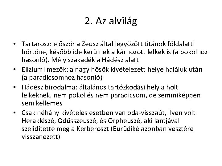 2. Az alvilág • Tartarosz: először a Zeusz által legyőzött titánok földalatti börtöne, később 2. Az alvilág • Tartarosz: először a Zeusz által legyőzött titánok földalatti börtöne, később