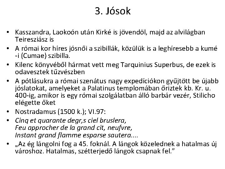 3. Jósok • Kasszandra, Laokoón után Kirké is jövendöl, majd az alvilágban Teiresziász is