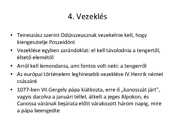 4. Vezeklés • Teiresziász szerint Odüsszeusznak vezekelnie kell, hogy kiengesztelje Poszeidónt • Vezeklése egyben