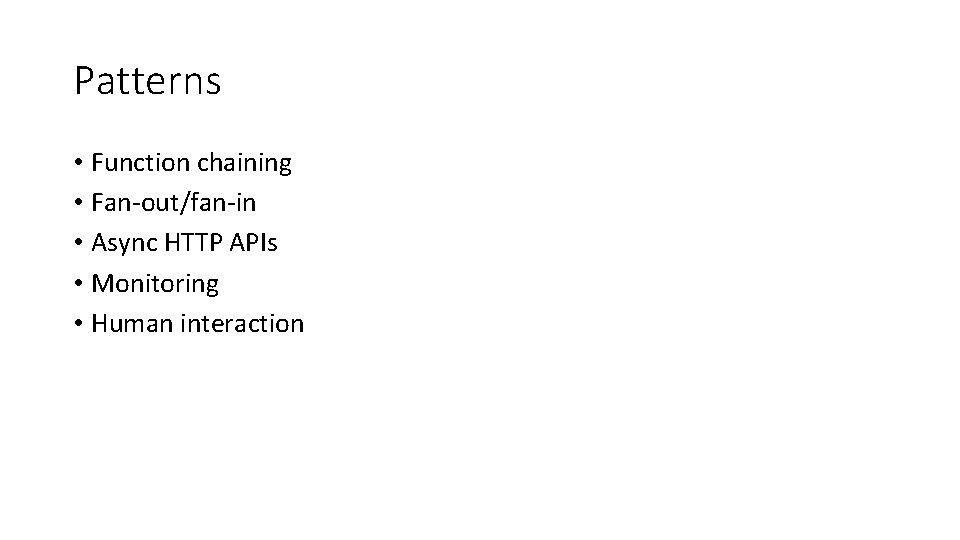 Patterns • Function chaining • Fan-out/fan-in • Async HTTP APIs • Monitoring • Human