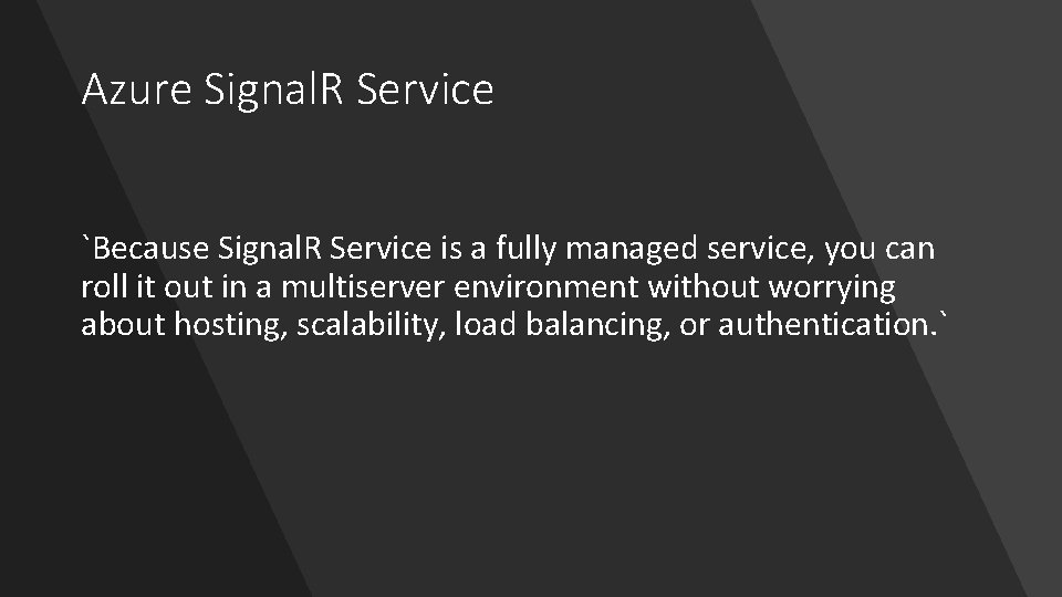 Azure Signal. R Service `Because Signal. R Service is a fully managed service, you