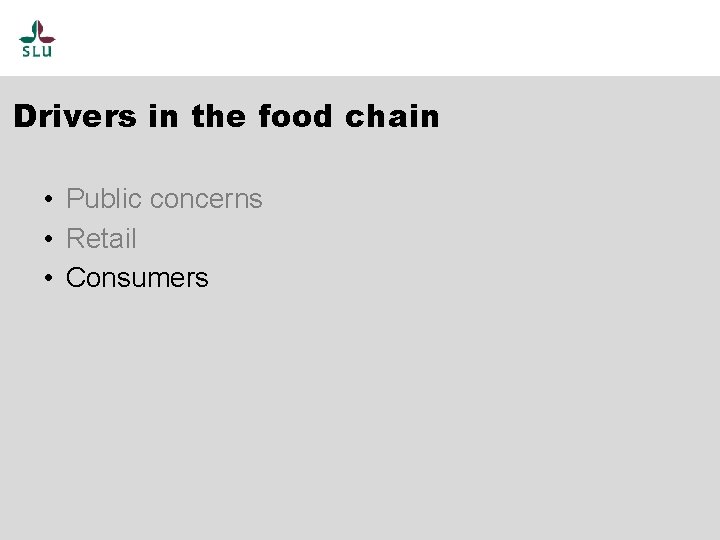 Drivers in the food chain • Public concerns • Retail • Consumers 
