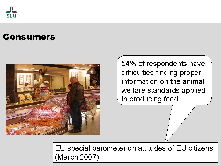 Consumers 54% of respondents have difficulties finding proper information on the animal welfare standards