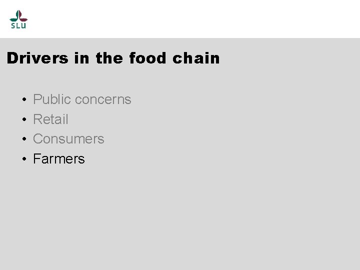 Drivers in the food chain • • Public concerns Retail Consumers Farmers 