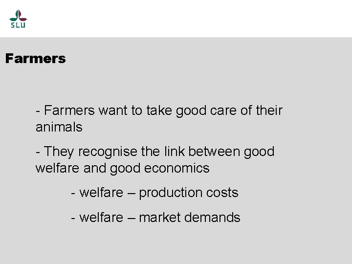 Farmers - Farmers want to take good care of their animals - They recognise