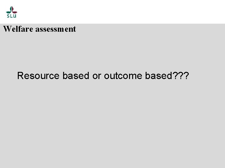 Welfare assessment Resource based or outcome based? ? ? 