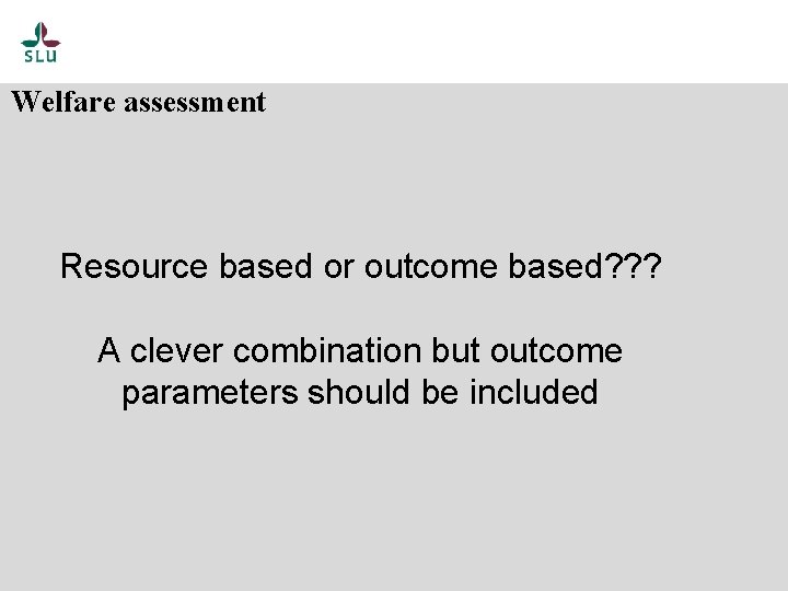 Welfare assessment Resource based or outcome based? ? ? A clever combination but outcome