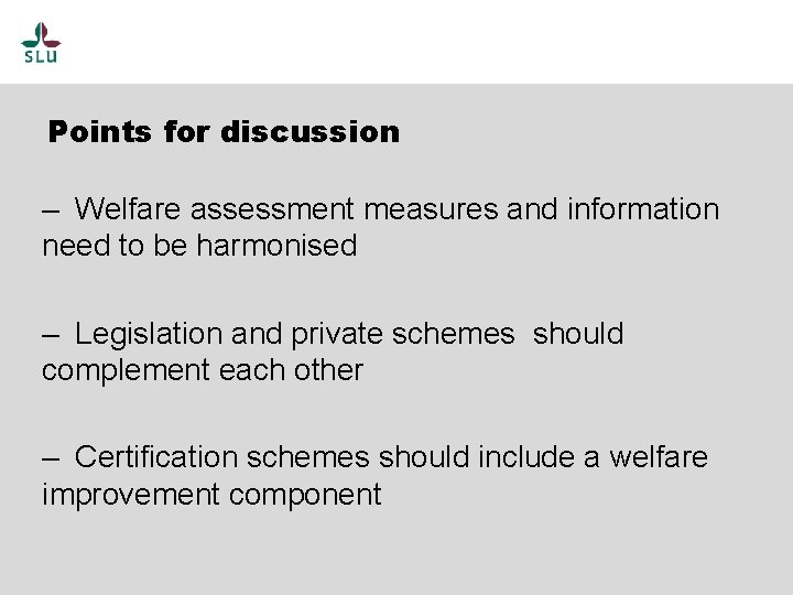 Points for discussion – Welfare assessment measures and information need to be harmonised –