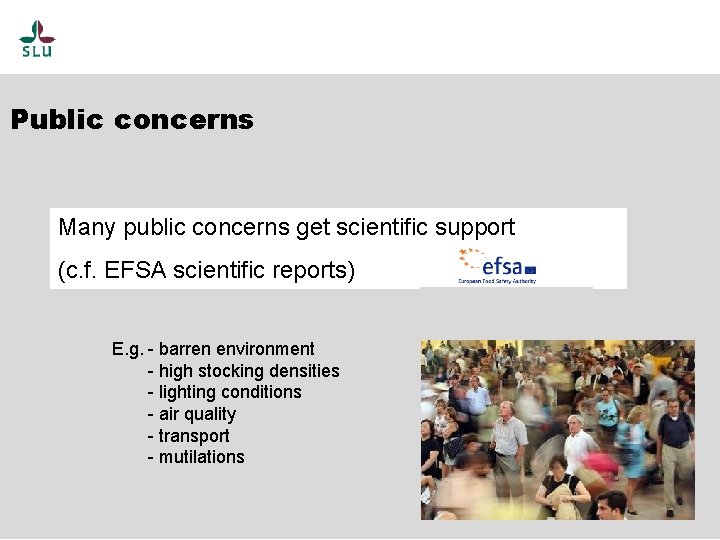 Public concerns Many public concerns get scientific support (c. f. EFSA scientific reports) E.
