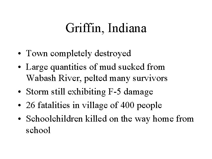 Griffin, Indiana • Town completely destroyed • Large quantities of mud sucked from Wabash