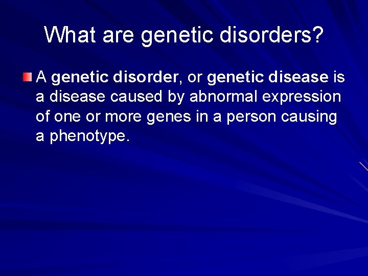 What are genetic disorders? A genetic disorder, or genetic disease is a disease caused