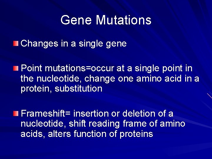 Gene Mutations Changes in a single gene Point mutations=occur at a single point in