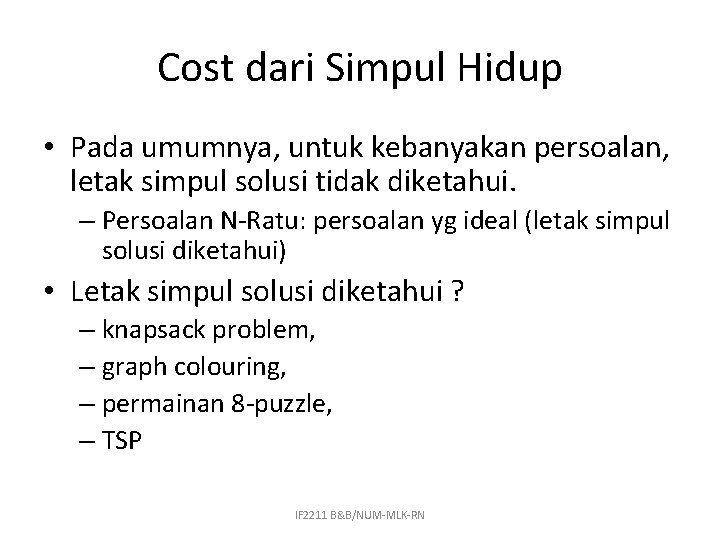 Cost dari Simpul Hidup • Pada umumnya, untuk kebanyakan persoalan, letak simpul solusi tidak