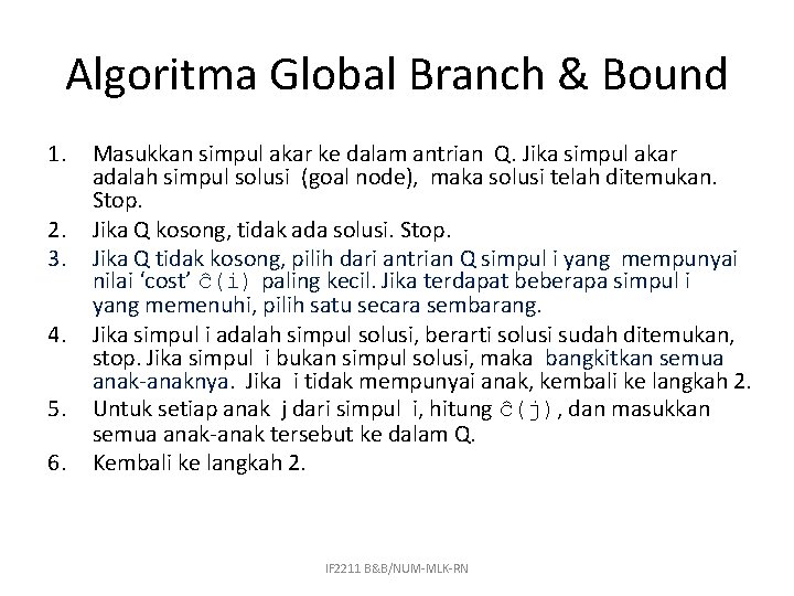 Algoritma Global Branch & Bound 1. 2. 3. 4. 5. 6. Masukkan simpul akar