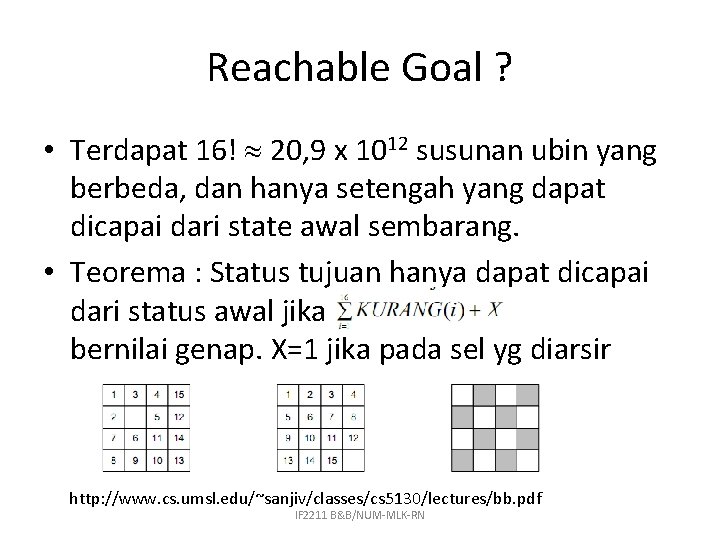 Reachable Goal ? • Terdapat 16! 20, 9 x 1012 susunan ubin yang berbeda,