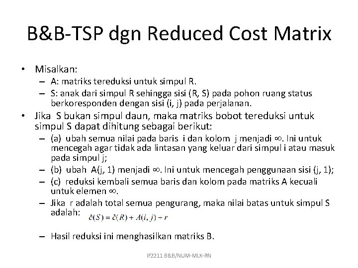 B&B-TSP dgn Reduced Cost Matrix • Misalkan: – A: matriks tereduksi untuk simpul R.