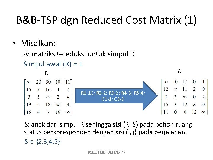 B&B-TSP dgn Reduced Cost Matrix (1) • Misalkan: A: matriks tereduksi untuk simpul R.