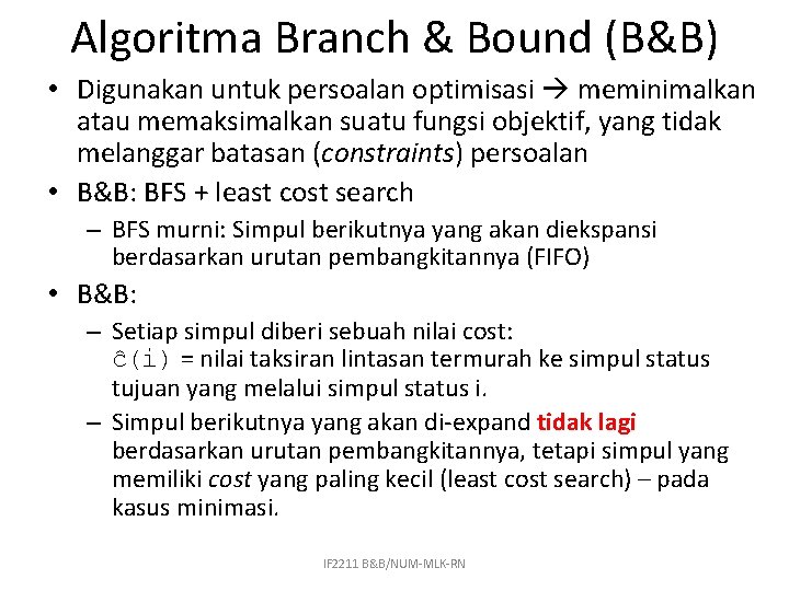Algoritma Branch & Bound (B&B) • Digunakan untuk persoalan optimisasi meminimalkan atau memaksimalkan suatu