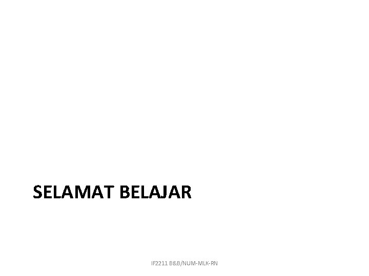 SELAMAT BELAJAR IF 2211 B&B/NUM-MLK-RN 
