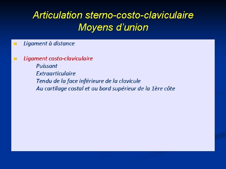 Articulation sterno-costo-claviculaire Moyens d’union n Ligament à distance n Ligament costo-claviculaire Puissant Extraarticulaire Tendu