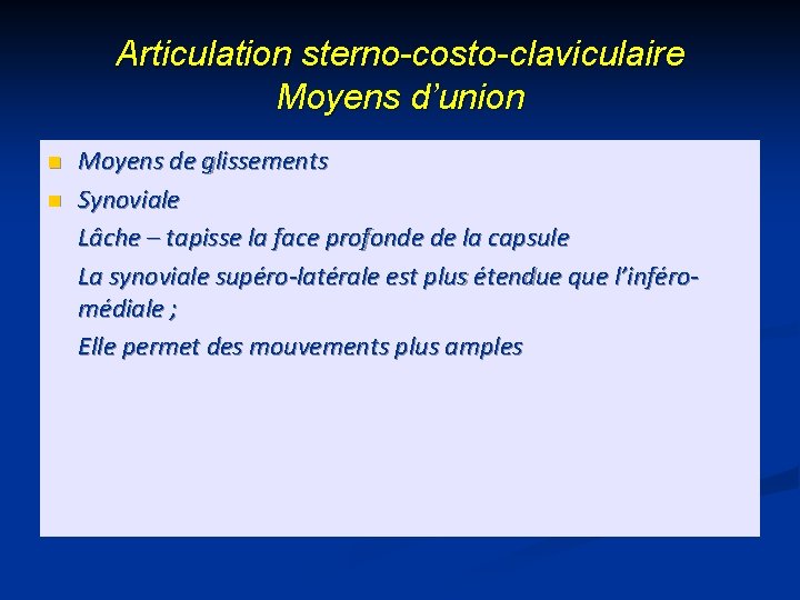 Articulation sterno-costo-claviculaire Moyens d’union n n Moyens de glissements Synoviale Lâche – tapisse la