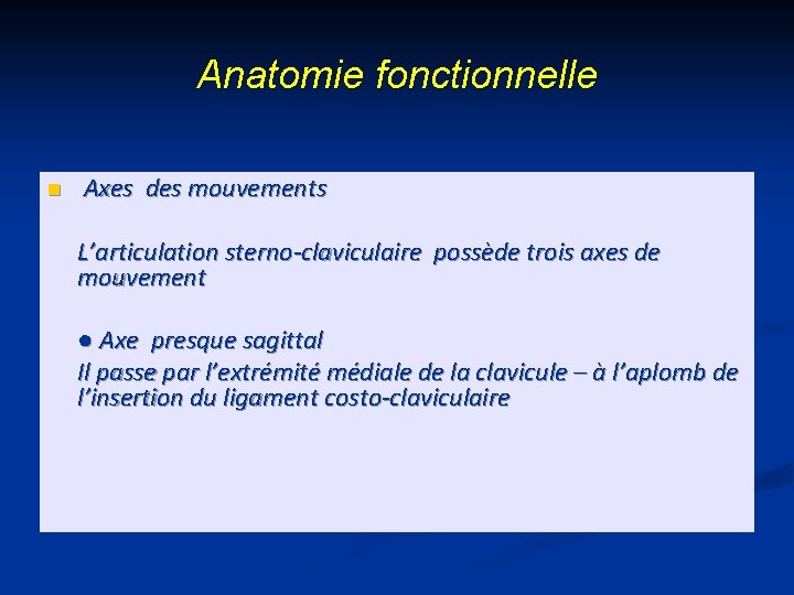 Anatomie fonctionnelle n Axes des mouvements L’articulation sterno-claviculaire possède trois axes de mouvement ●