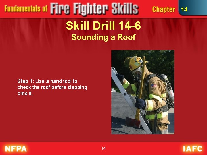 14 Skill Drill 14 -6 Sounding a Roof Step 1: Use a hand tool