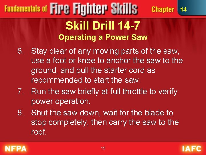 14 Skill Drill 14 -7 Operating a Power Saw 6. Stay clear of any