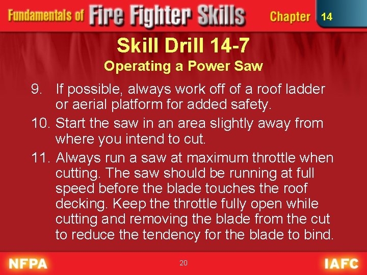 14 Skill Drill 14 -7 Operating a Power Saw 9. If possible, always work