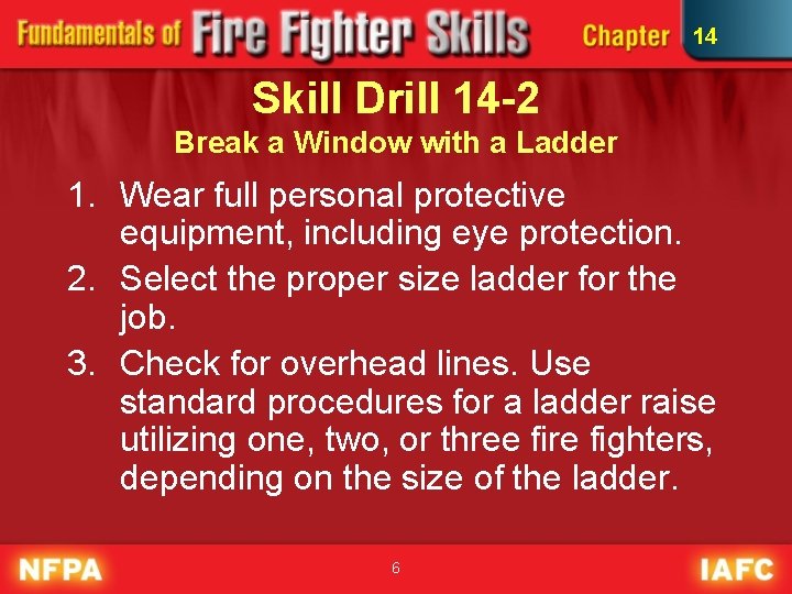 14 Skill Drill 14 -2 Break a Window with a Ladder 1. Wear full