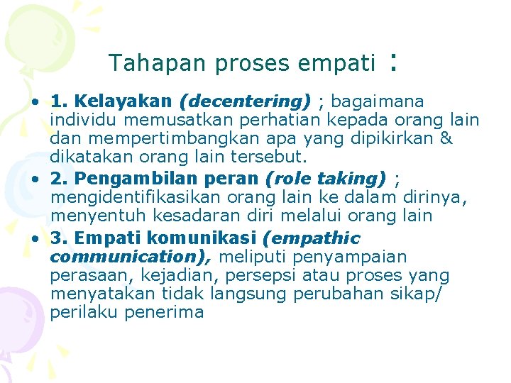 Tahapan proses empati : • 1. Kelayakan (decentering) ; bagaimana individu memusatkan perhatian kepada