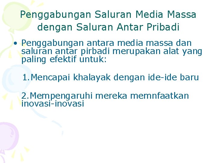 Penggabungan Saluran Media Massa dengan Saluran Antar Pribadi • Penggabungan antara media massa dan