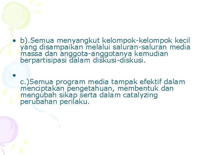  • b). Semua menyangkut kelompok-kelompok kecil yang disampaikan melalui saluran-saluran media massa dan