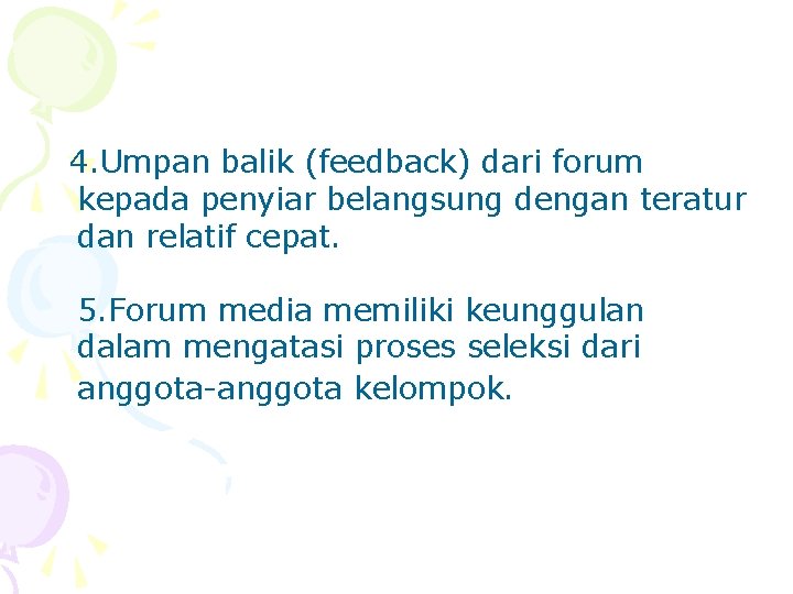 4. Umpan balik (feedback) dari forum kepada penyiar belangsung dengan teratur dan relatif cepat.