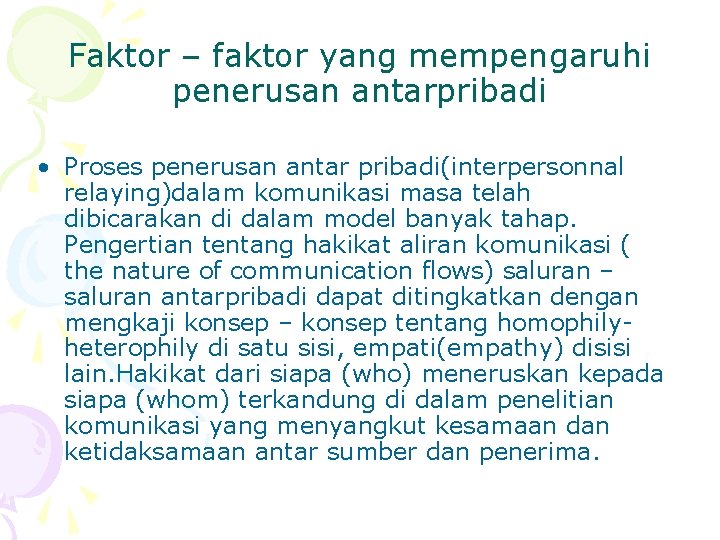 Faktor – faktor yang mempengaruhi penerusan antarpribadi • Proses penerusan antar pribadi(interpersonnal relaying)dalam komunikasi