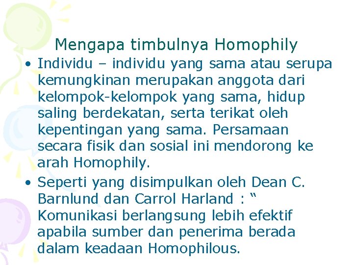 Mengapa timbulnya Homophily • Individu – individu yang sama atau serupa kemungkinan merupakan anggota