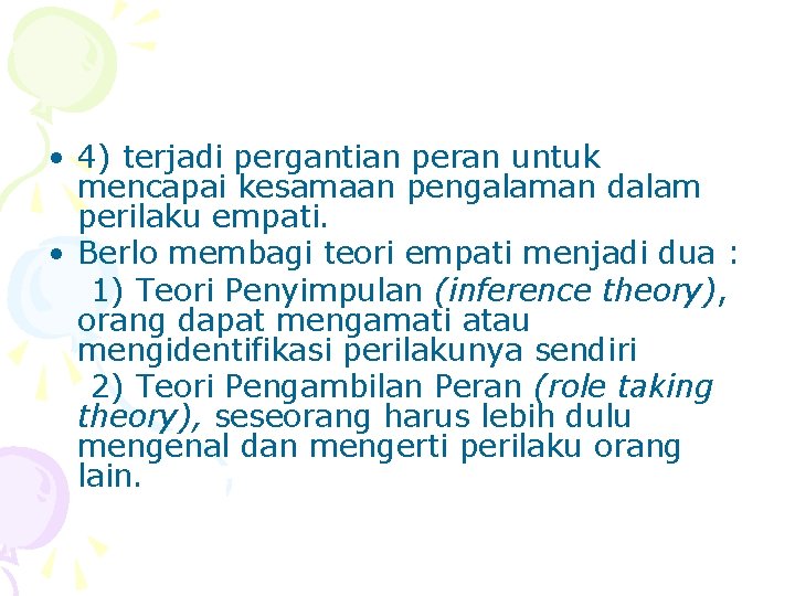  • 4) terjadi pergantian peran untuk mencapai kesamaan pengalaman dalam perilaku empati. •