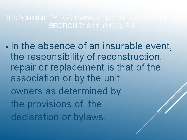 RESPONSIBILITY FOR DAMAGE TO THE CONDOMINIUM SECTION 718. 111(11)(J), F. S. • In the