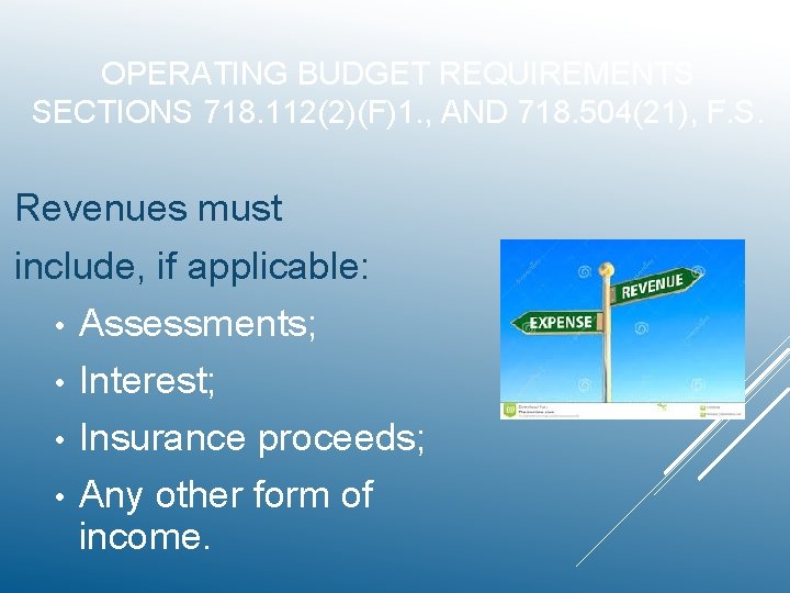 OPERATING BUDGET REQUIREMENTS SECTIONS 718. 112(2)(F)1. , AND 718. 504(21), F. S. Revenues must