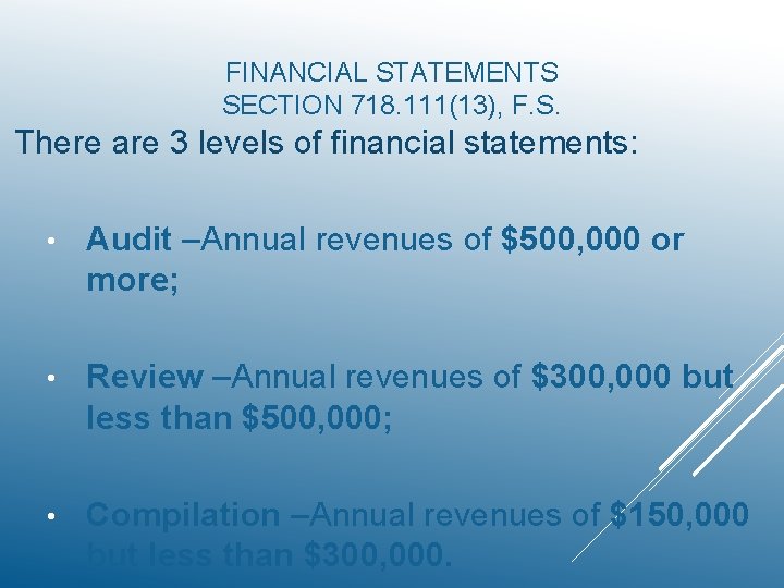 FINANCIAL STATEMENTS SECTION 718. 111(13), F. S. There are 3 levels of financial statements: