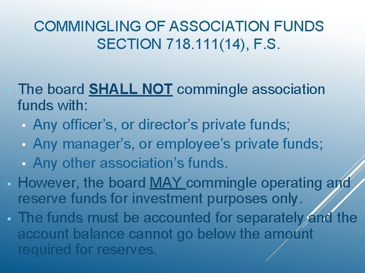 COMMINGLING OF ASSOCIATION FUNDS SECTION 718. 111(14), F. S. The board SHALL NOT commingle