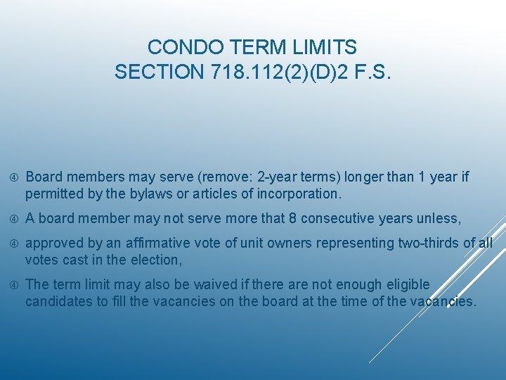 CONDO TERM LIMITS SECTION 718. 112(2)(D)2 F. S. Board members may serve (remove: 2