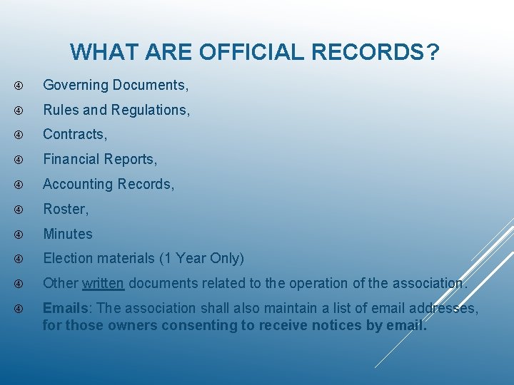 WHAT ARE OFFICIAL RECORDS? Governing Documents, Rules and Regulations, Contracts, Financial Reports, Accounting Records,