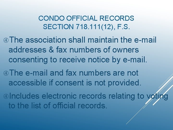 CONDO OFFICIAL RECORDS SECTION 718. 111(12), F. S. The association shall maintain the e-mail
